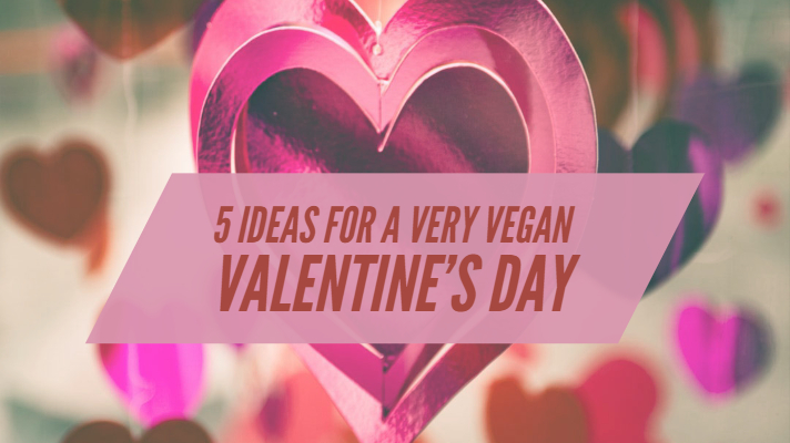 5 Ideas for a Very Vegan Valentine’s Day