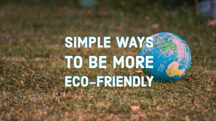 5 Simple Ways to be More&nbsp;Eco-Friendly