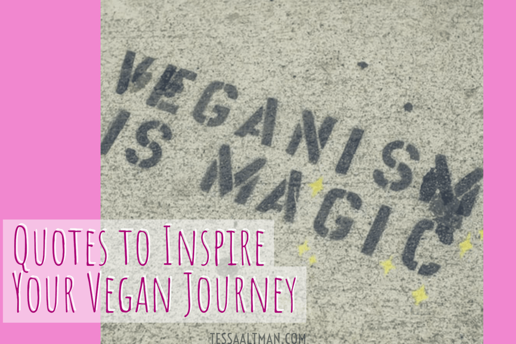 10 Quotes to Inspire You on Your Vegan&nbsp;Journey