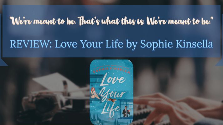 REVIEW: Love Your Life by Sophie&nbsp;Kinsella