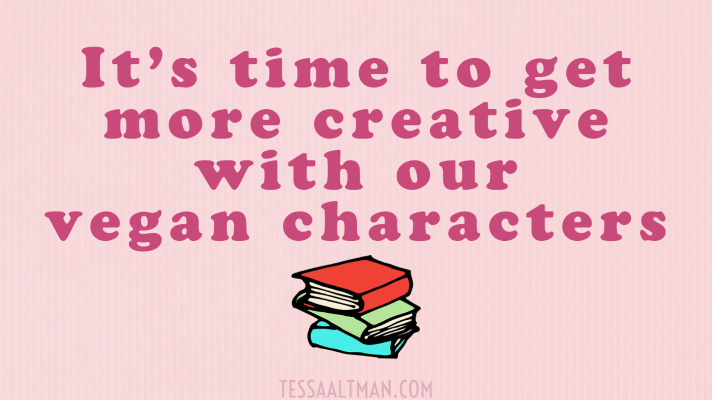 Authors, Your Vegan Characters Do Not Have to Be&nbsp;Stereotypes
